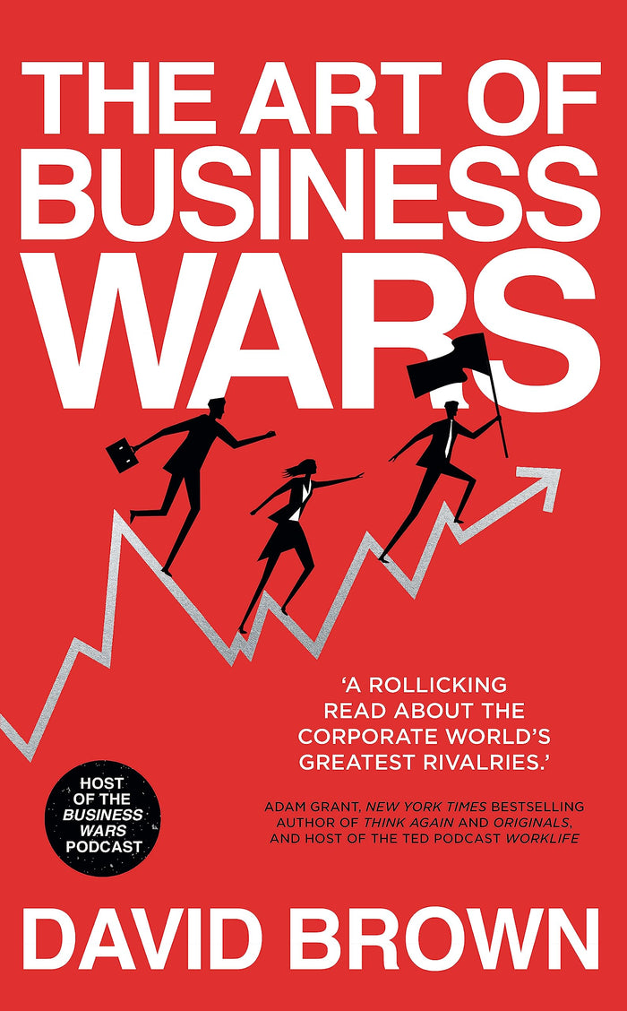 Front cover of the book 'The Art of Business Wars: Battle-Tested Lessons for Leaders and Entrepreneurs from History's Greatest Rivalries' by David Brown.