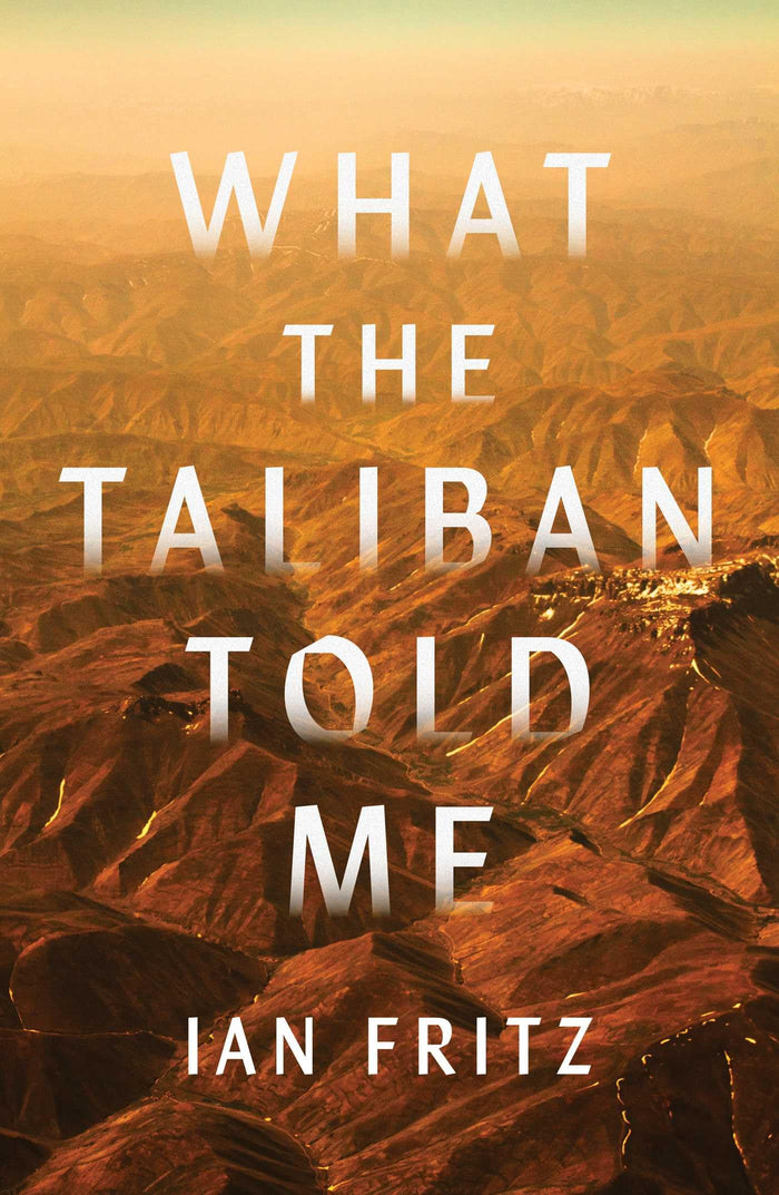 What the Taliban Told Me by Ian Fritz - Hardcover cover