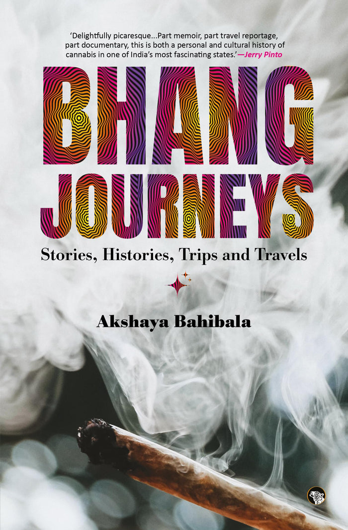 Bhang Journeys: Stories, Histories, Trips and Travels by Akshaya Bahibala - Paperback cover
