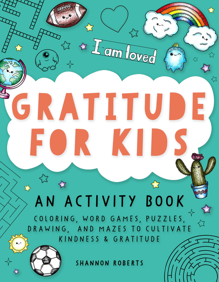 Gratitude for Kids: An Activity Book featuring Coloring, Word Games, Puzzles, Drawing, and Mazes to Cultivate Kindness & Gratitude by Shannon Roberts - Paperback cover