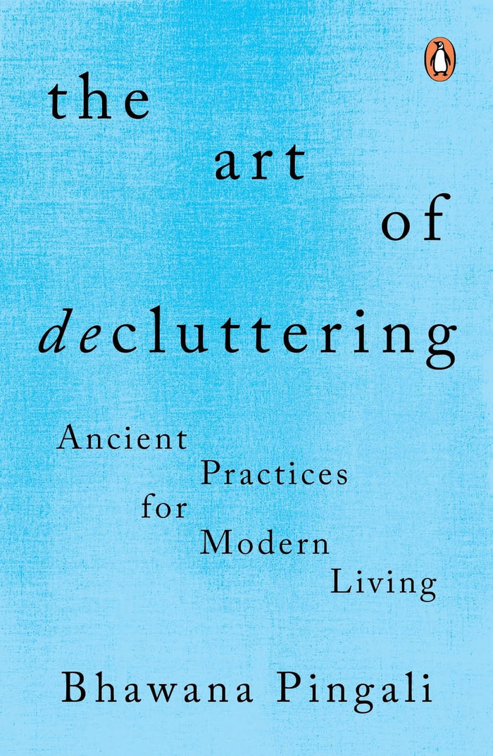 The Art of Decluttering: Ancient Practices for Modern Living by Bhawana Pingali - Paperback cover