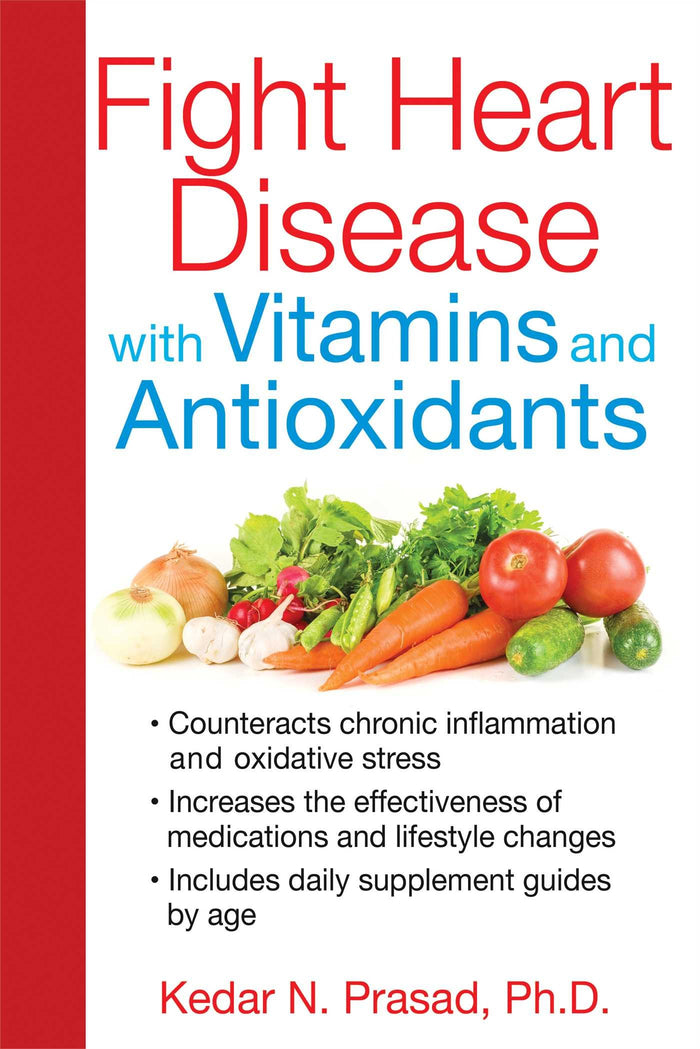 Fight Heart Disease with Vitamins and Antioxidants by Kedar N. Prasad Ph.D. - Paperback cover