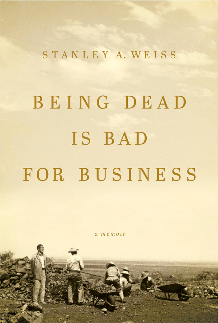Being Dead is Bad for Business: A Memoir by Stanley A. Weiss - Hardcover cover