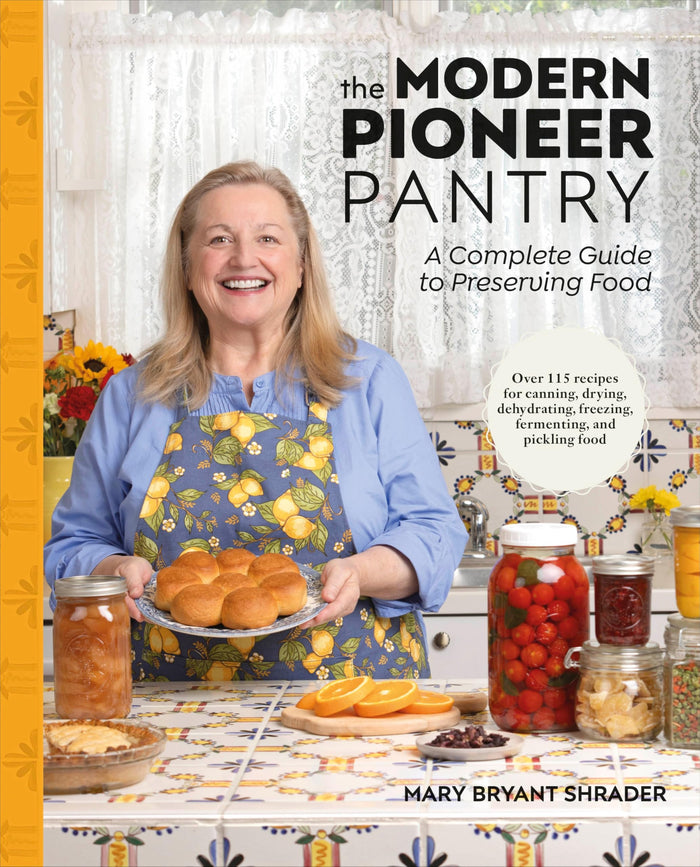 The Modern Pioneer Pantry: A Complete Guide to Preserving Food by Mary Bryant Shrader - Hardcover cover