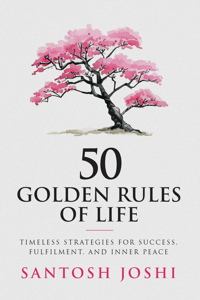 Front cover of the book '50 Golden Rules of Life: Timeless Strategies for Success Fulfilment and Inner Peace' by Santosh Joshi.
