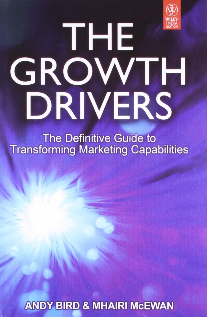 The Growth Drivers: The Definitive Guide to Transforming Marketing Capabilities by Mhairi Mcewan Andy Bird - Hardcover cover