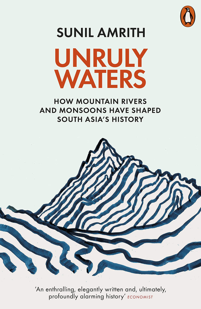Unruly Waters: How Mountain Rivers and Monsoons Have Shaped South Asia's History by Sunil Amrith - Paperback cover