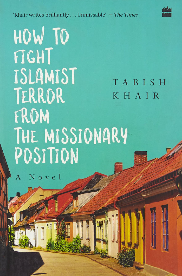 How to Fight Islamist Terror from the Missionary Position by Tabish Khair - Paperback cover