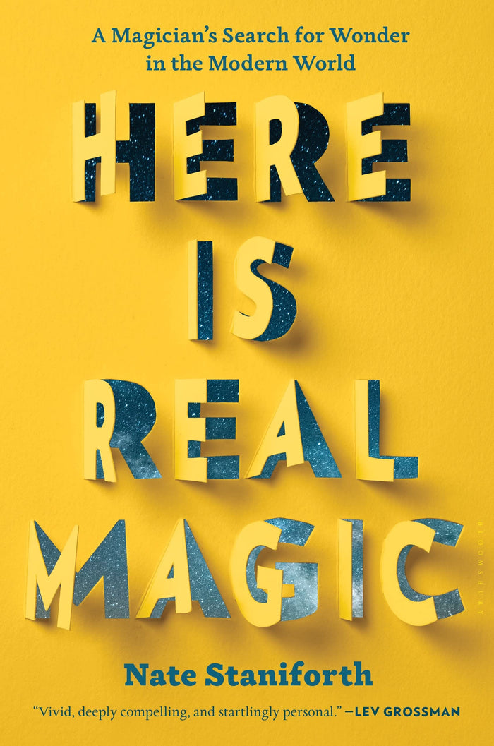 Here Is Real Magic: A Magician's Search for Wonder in the Modern World by Nate Staniforth - Hardcover cover