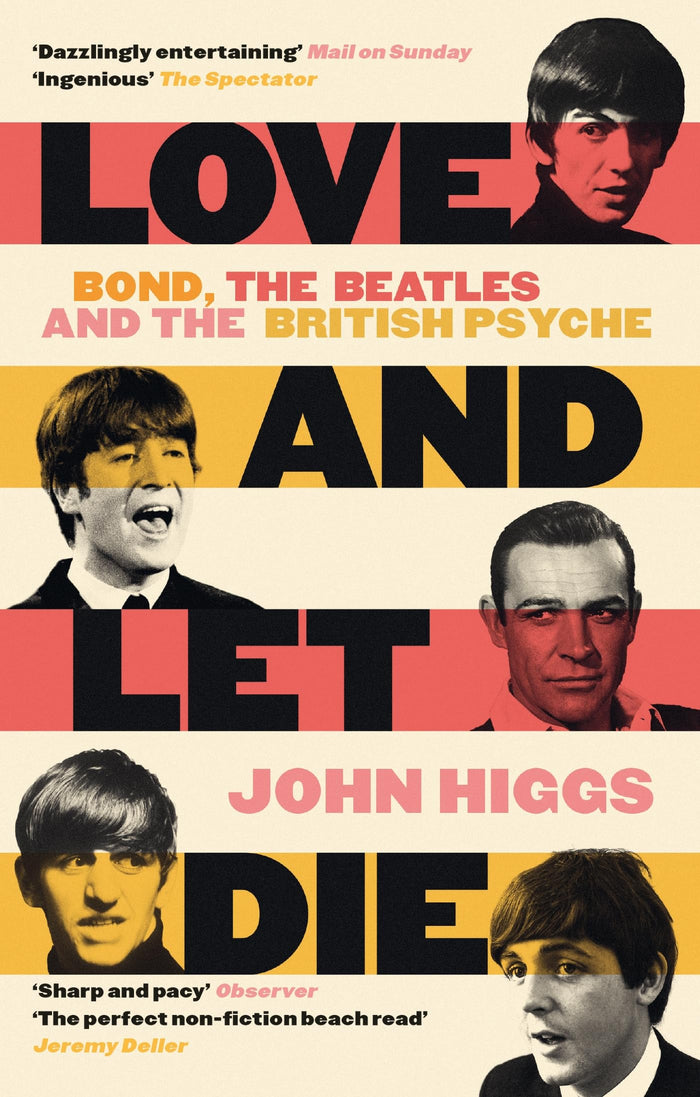 Weidenfeld Nicolson Love and Let Die Bond, the Beatles and the British Psyche. by John Higgs - Paperback cover