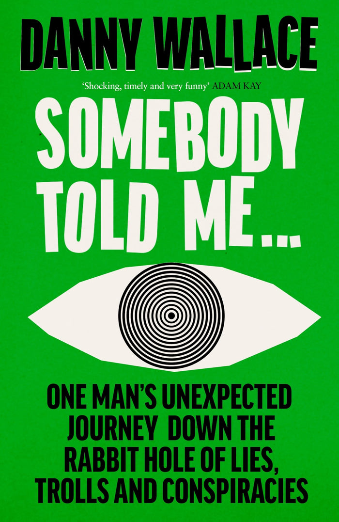 Somebody Told Me : Encounters with Liars, Conspiracists, Trolls and Those Fighti by Danny Wallace - Paperback cover