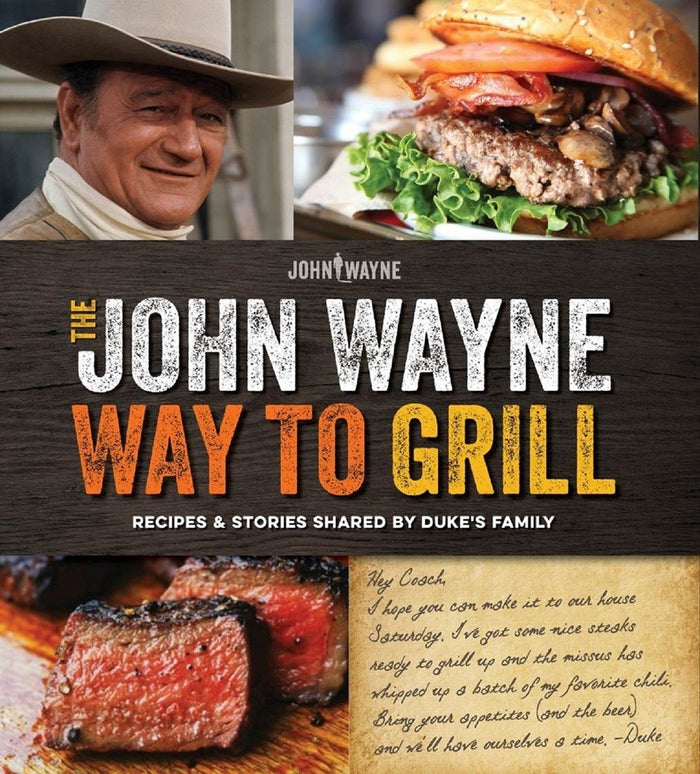 The Official John Wayne Way to Grill: Great Stories & Manly Meals Shared By Duke's Family by the Official John Wayne Magazine, Editors of - Paperback cover