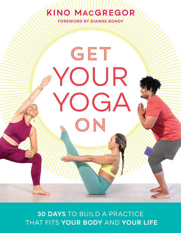 Get Your Yoga On: 30 Days to Build a Practice That Fits Your Body and Your Life by Kino MacGregor - Paperback cover