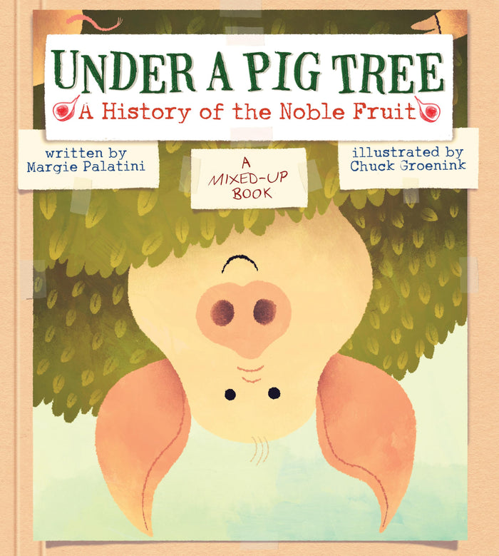 Under a Pig Tree: A History of the Noble Fruit (A Mixed-Up Book) by Margie Palatini - Hardcover cover