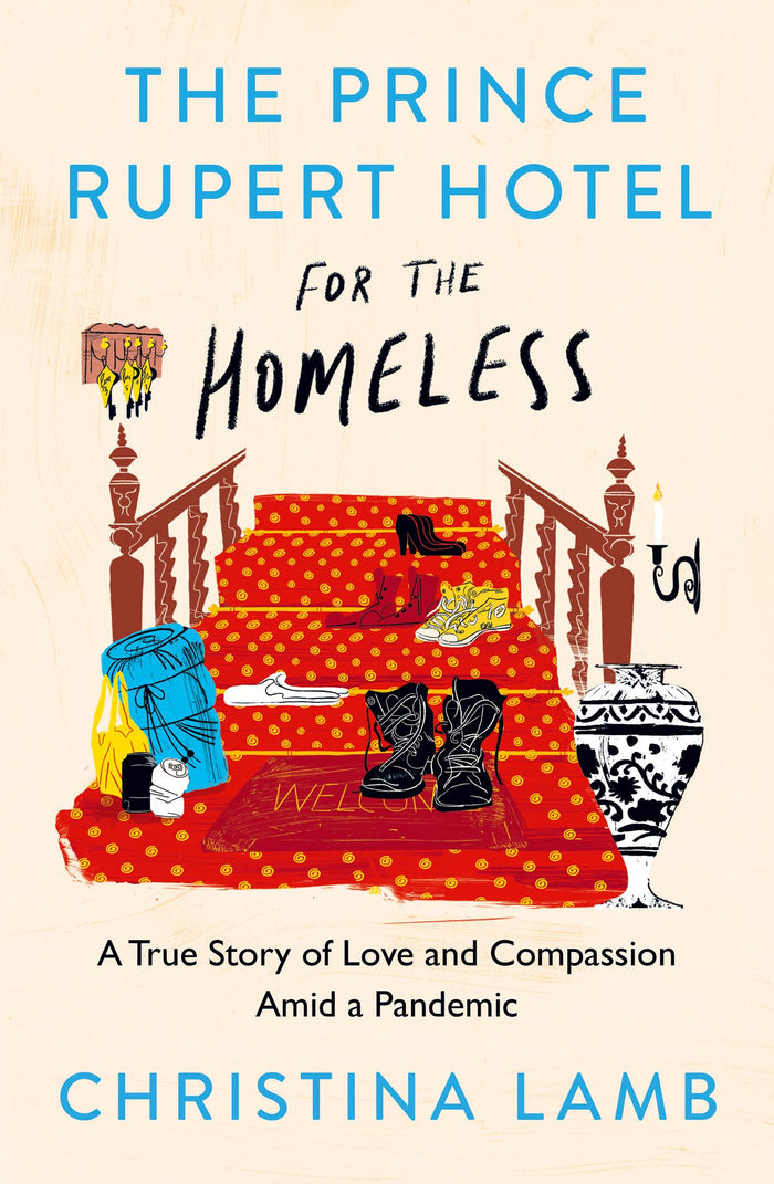 The Prince Rupert Hotel for the Homeless: A True Story of Love and Compassion Amid a Pandemic by Christina Lamb - Paperback cover