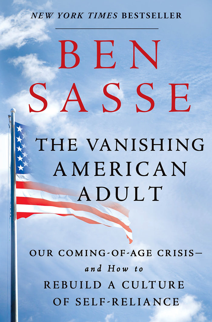 The Vanishing American Adult: Our Coming-of-Age Crisis--and How to Rebuild a Culture of Self-Reliance by Ben Sasse - Hardcover cover