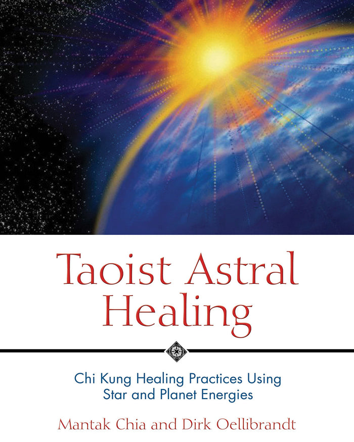 Taoist Astral Healing: Chi Kung Healing Practices Using Star and Planet Energies by Dirk Oellibrandt - Paperback cover