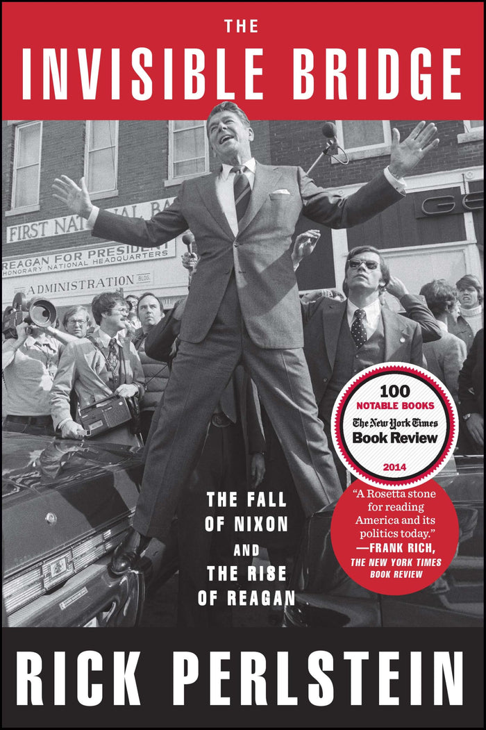 The Invisible Bridge: The Fall of Nixon and the Rise of Reagan by Rick Perlstein - Paperback cover