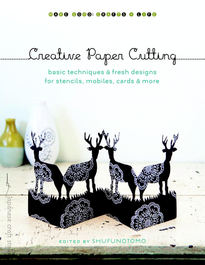 Creative Paper Cutting: Basic Techniques and Fresh Designs for Stencils, Mobiles, Cards, and More (Make Good: Japanese Craft Style) - Paperback cover