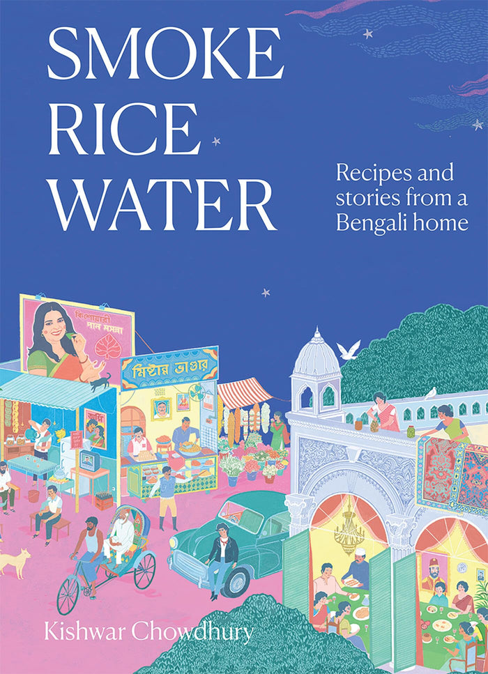 Smoke, Rice, Water: Recipes and Stories from a Bengali Home by Kishwar Chowdhury - Hardcover cover