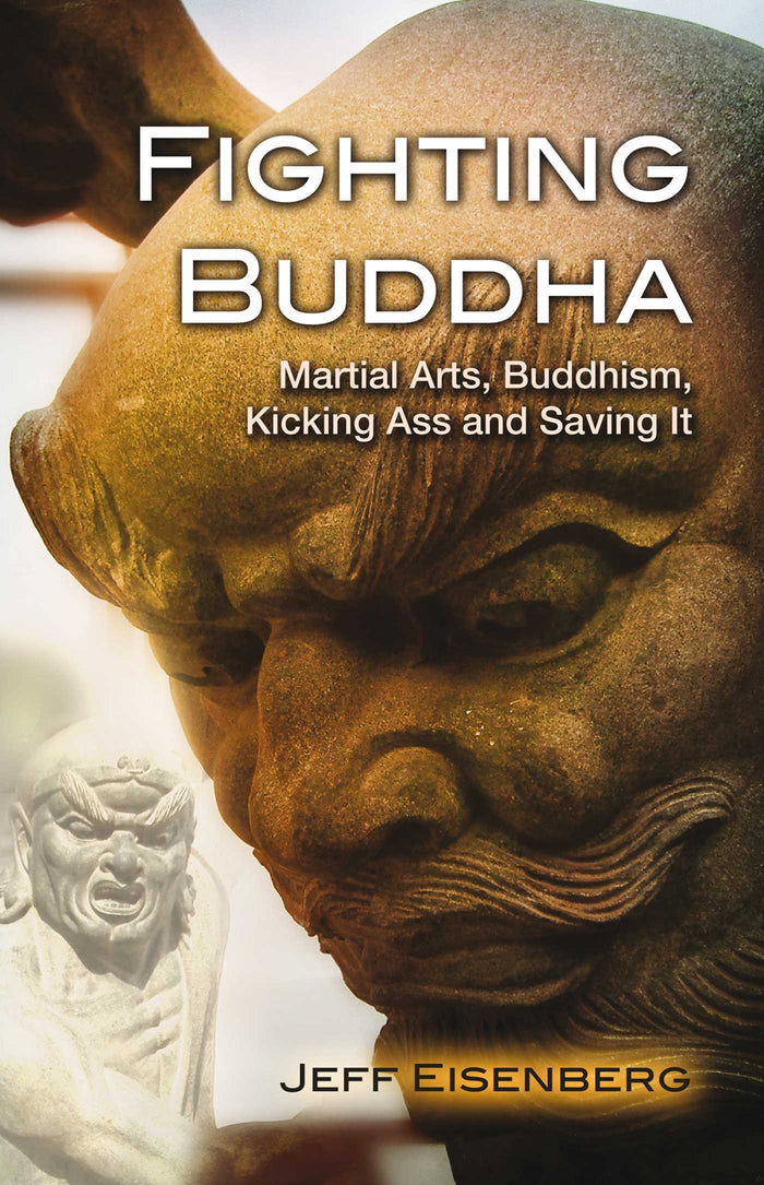Fighting Buddha: Martial Arts, Buddhism, Kicking Ass and Saving It by Jeff Eisenberg - Paperback cover