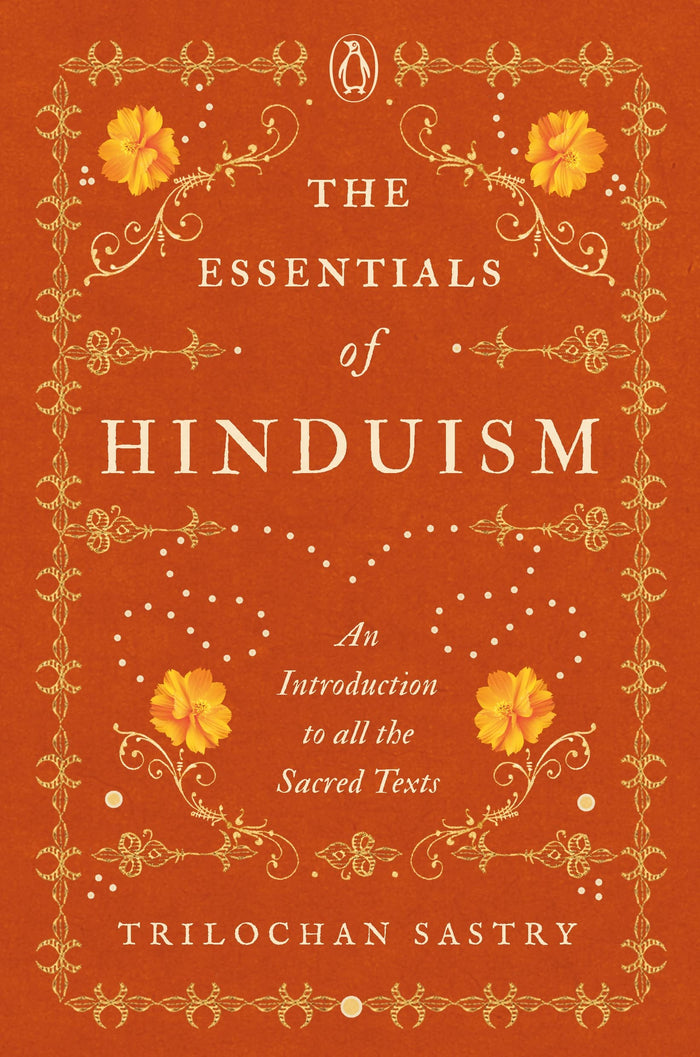 The Essentials of Hinduism: An Introduction to All the Sacred Texts by Trilochan Sastry - Hardcover cover