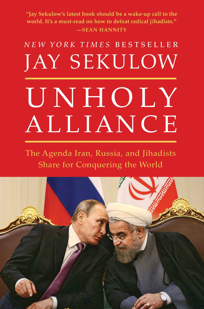 Unholy Alliance: The Agenda Iran, Russia, and Jihadists Share for Conquering the World by Jay Sekulow - Hardcover cover