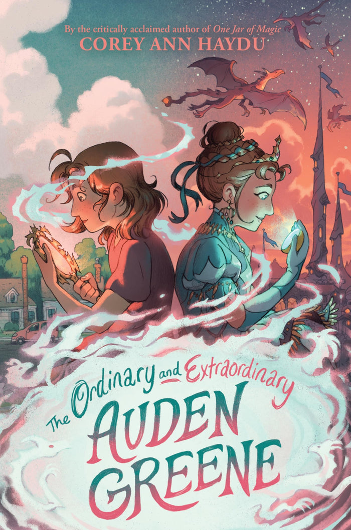 The Ordinary and Extraordinary Auden Greene: A body-swapped princess and an ordinary girl must vanquish dragons in Sorrowfeld―a magical middle-grade adventure for ages 8-12. by Corey Ann Haydu - Hardcover cover
