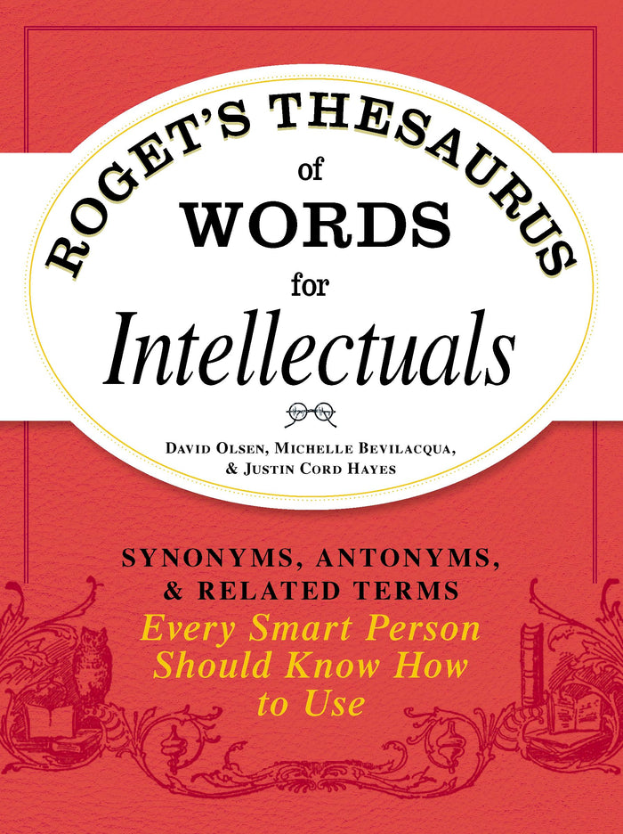 Roget's Thesaurus of Words for Intellectuals: Synonyms, Antonyms, and Related Terms Every Smart Person Should Know How to Use by Michelle Bevilacqua - Paperback cover