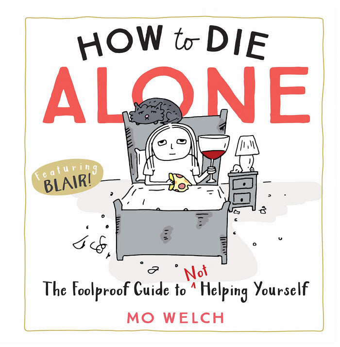 How to Die Alone: The Foolproof Guide to Not Helping Yourself by Mo Welch - Hardcover cover