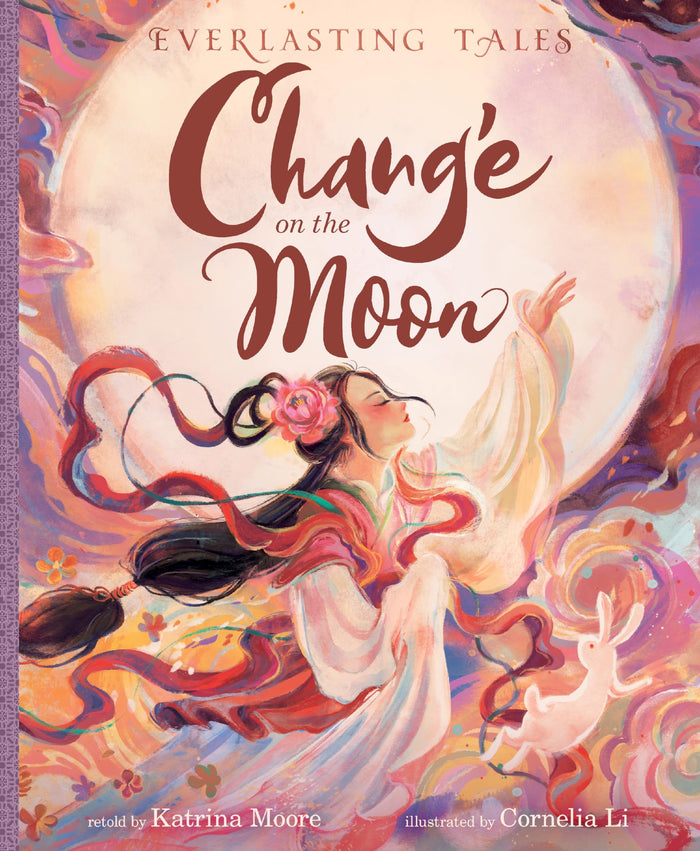 Chang’e on the Moon: A Bilingual Chinese Legend About Bravery and Selflessness for Kids (Ages 4-8) (Everlasting Tales, 1) by Katrina Moore - Hardcover cover
