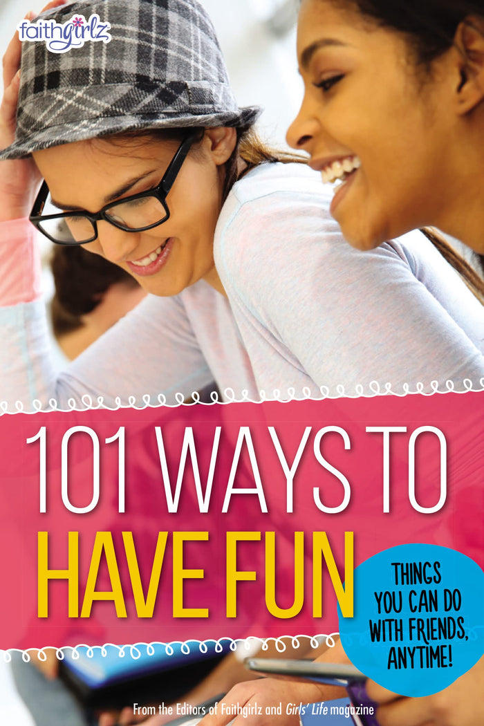 101 Ways to Have Fun: Things You Can Do with Friends, Anytime! (Faithgirlz) by From the Editors of Faithgirlz! - Paperback cover