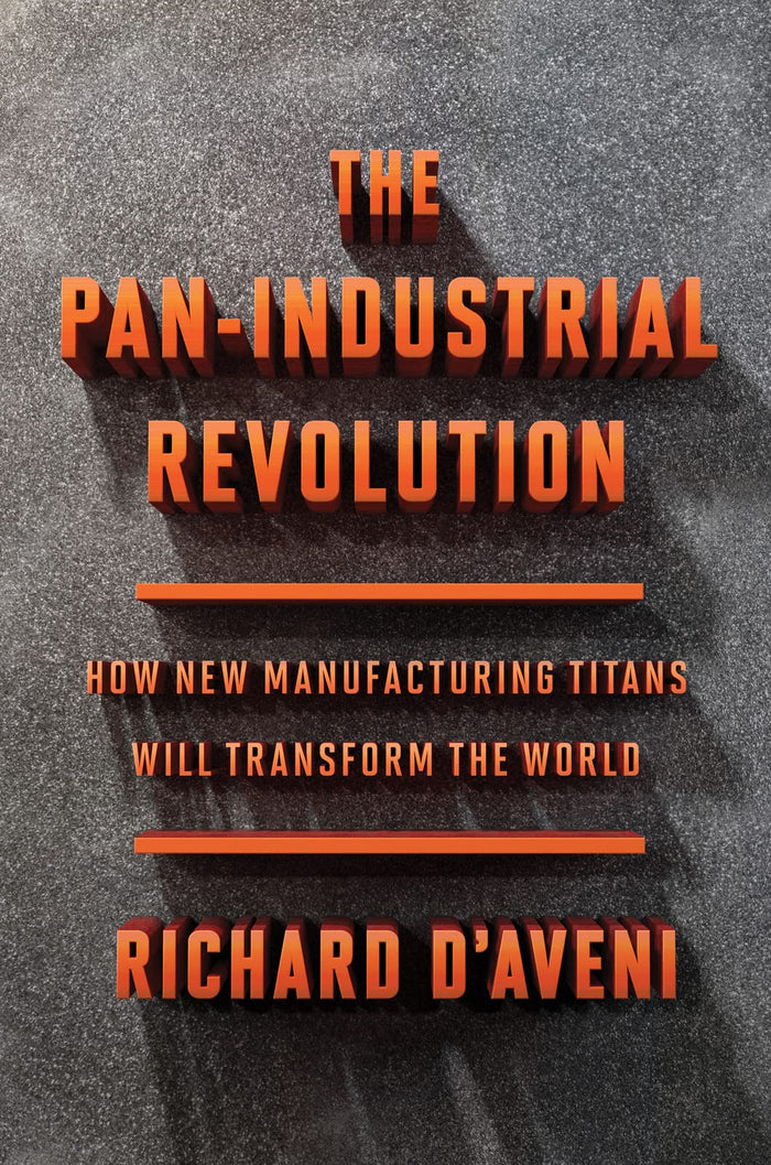 The Pan-Industrial Revolution: How New Manufacturing Titans Will Transform the World by Richard D'Aveni - Hardcover cover