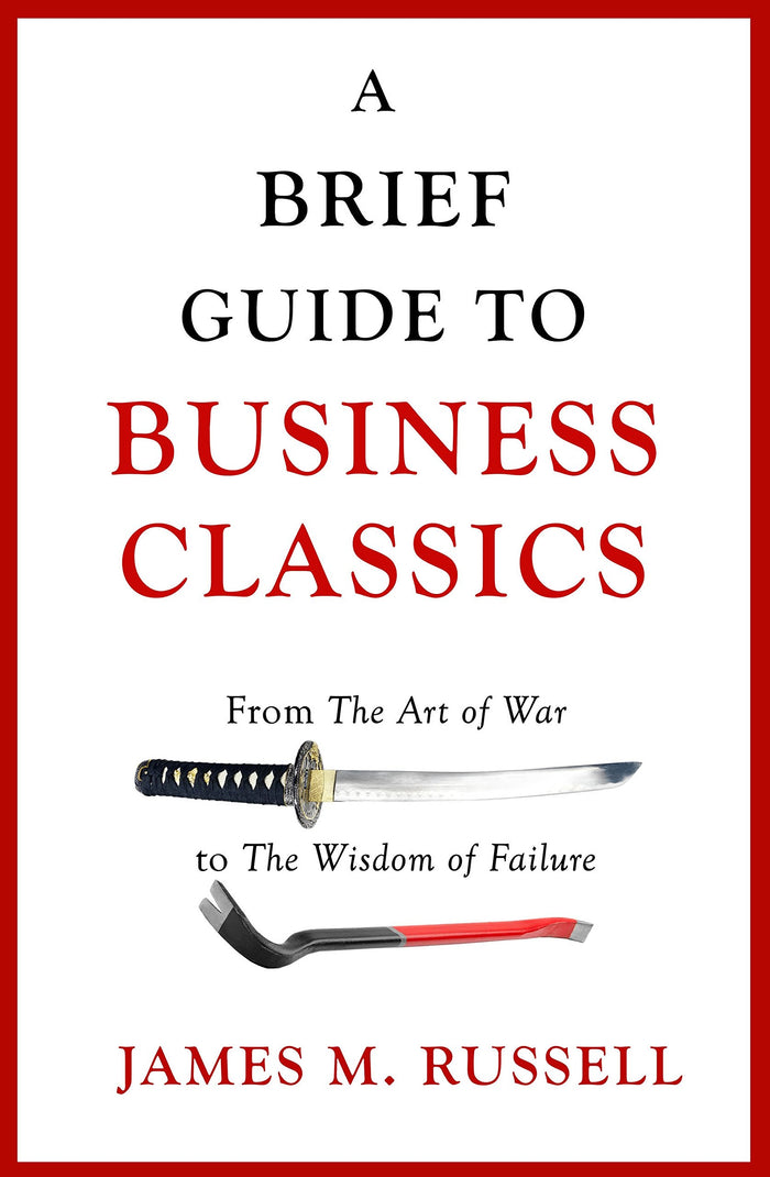 A Brief Guide to Business Classics: From The Art of War to The Wisdom of Failure by James M. Russell - Hardcover cover