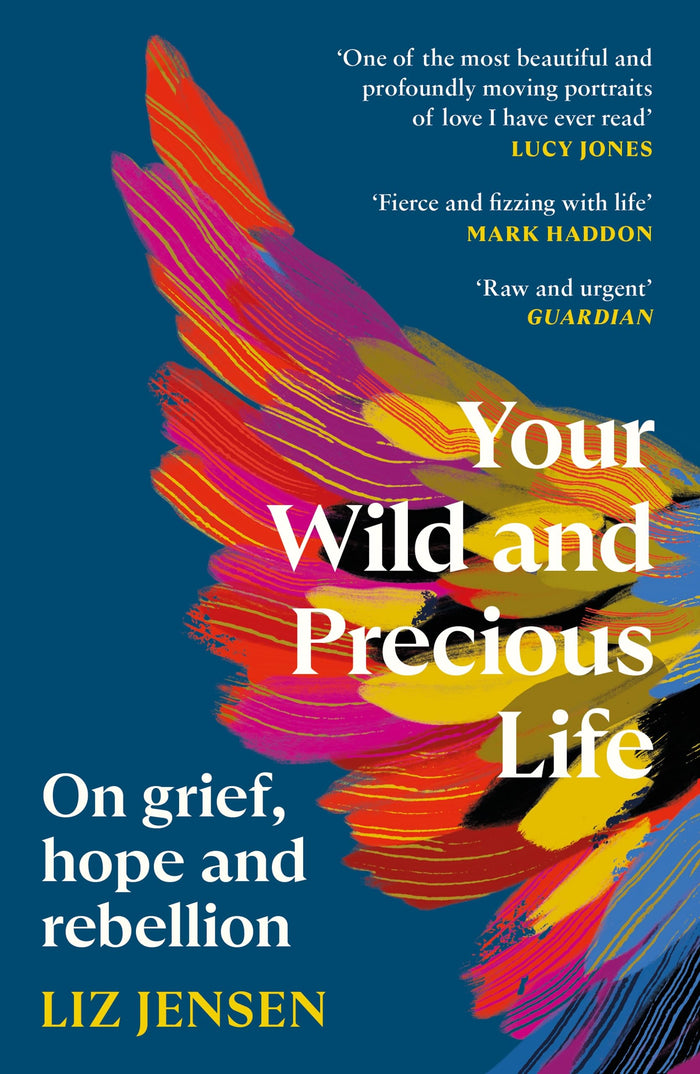 Canongate Books Your Wild and Precious Life On grief, hope and rebellion. by Liz Jensen - Paperback cover