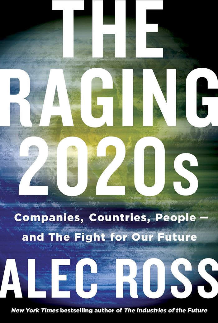 The Raging 2020s: Companies, Countries, People - and the Fight for Our Future by Alec Ross - Hardcover cover