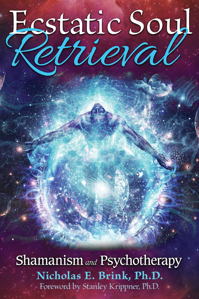 Ecstatic Soul Retrieval: Shamanism and Psychotherapy by Nicholas E. Brink Ph.D. - Paperback cover