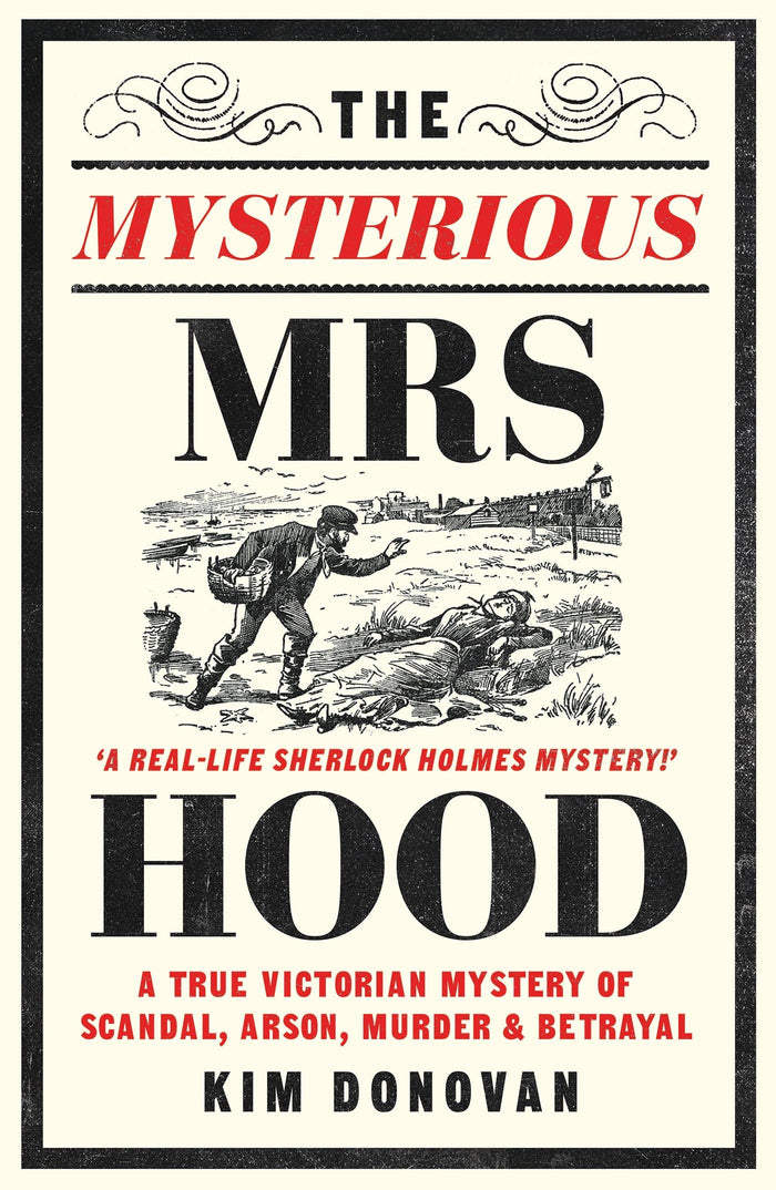 The Mysterious Mrs Hood: A True Victorian Mystery of Scandal, Arson, Murder & Betrayal by Kim Donovan - Paperback cover