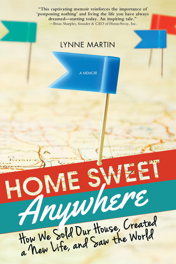 Home Sweet Anywhere: How We Sold Our House, Created a New Life, and Saw the World (Inspirational Travel Book for Living a Nomadic Life) by Lynne Martin - Paperback cover