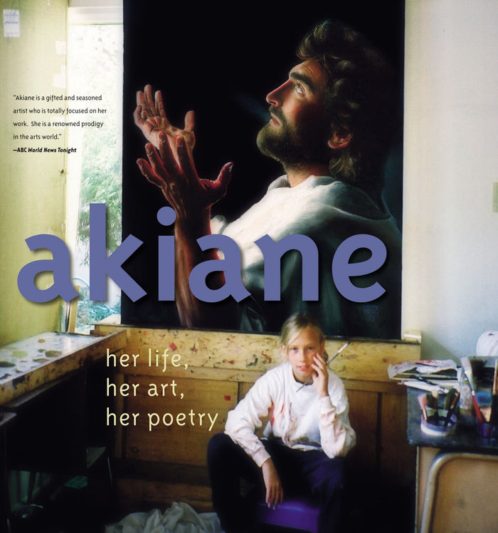 Akiane: Her Life, Her Art, Her Poetry by Akiane Kramarik - Hardcover cover