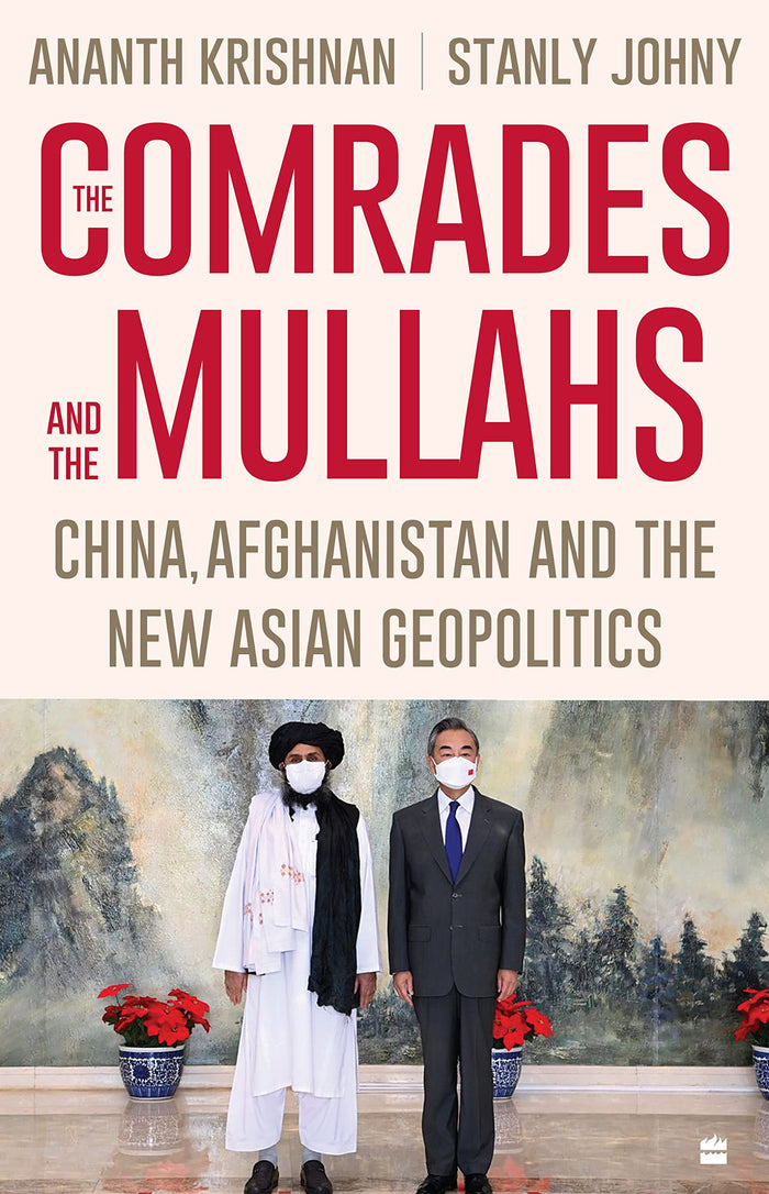 The Comrades and the Mullahs : China , Afghanistan and the New Asian Geopolitics by Stanly Johny - Hardcover cover