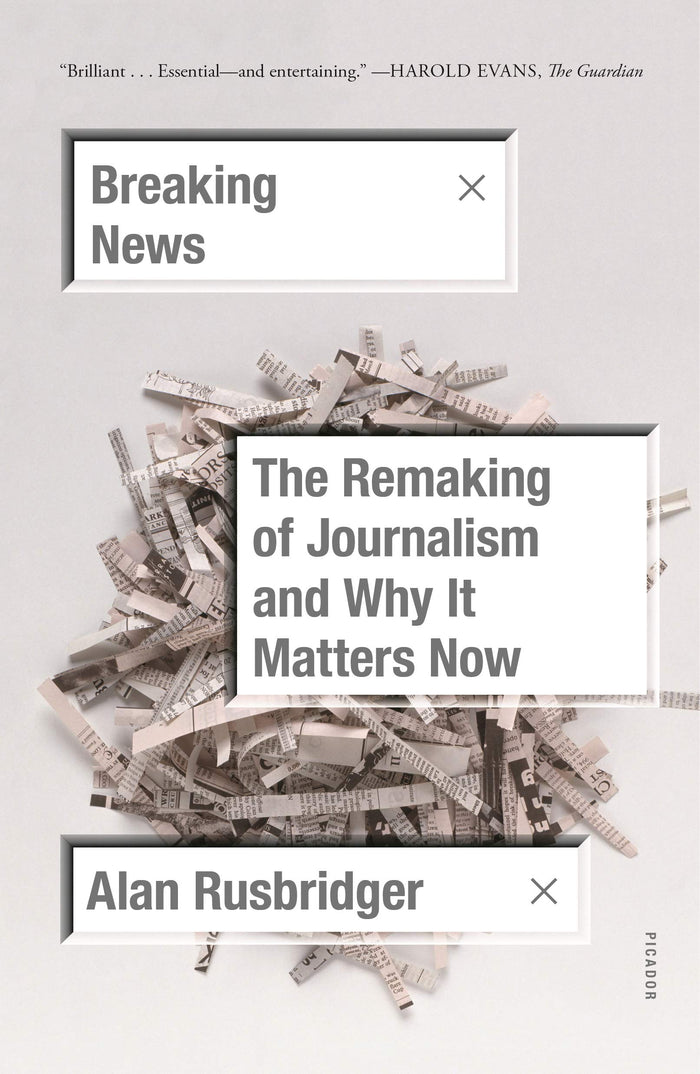 Breaking News: The Remaking of Journalism and Why It Matters Now by Alan Rusbridger - Paperback cover