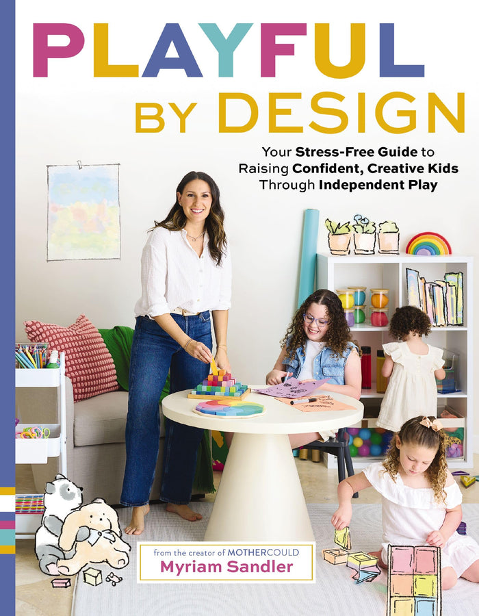 Playful by Design: Your Stress-Free Guide to Raising Confident, Creative Kids through Independent Play – Reduce Parenting Stress and Declutter Your Home with Organizing Tips – Best Gifts for Parents by Myriam Sandler - Hardcover cover