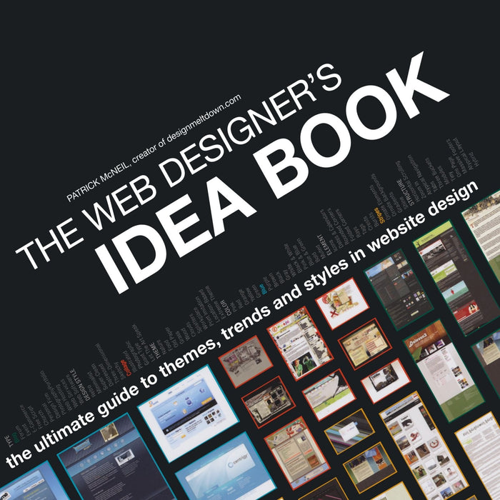 The Web Designer's Idea Book: The Ultimate Guide To Themes, Trends & Styles In Website Design by Patrick McNeil - Paperback cover
