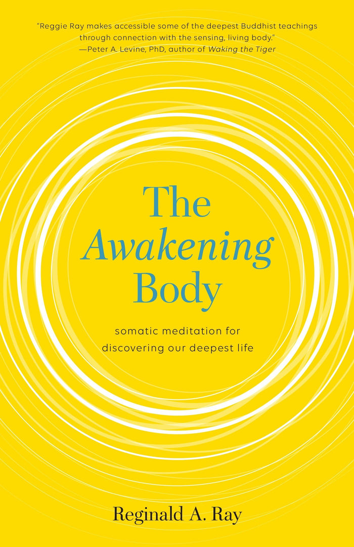 The Awakening Body: Somatic Meditation for Discovering Our Deepest Life by Reginald A. Ray - Paperback cover