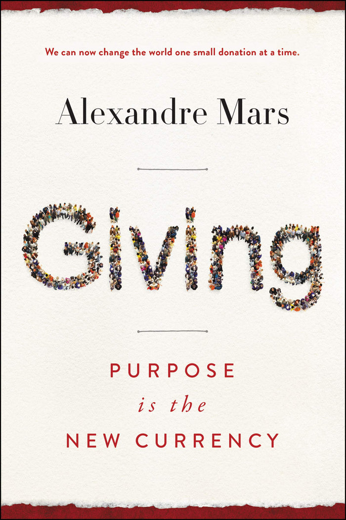 Giving: Purpose Is the New Currency – Transform Philanthropy Through Vetted Charities and Transparent Donations for Social Change by Alexandre Mars - Hardcover cover