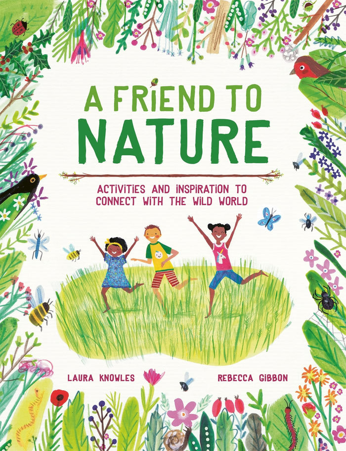 A Friend to Nature: Activities and Inspiration to Connect With the Wild World by Laura Knowles - Paperback cover