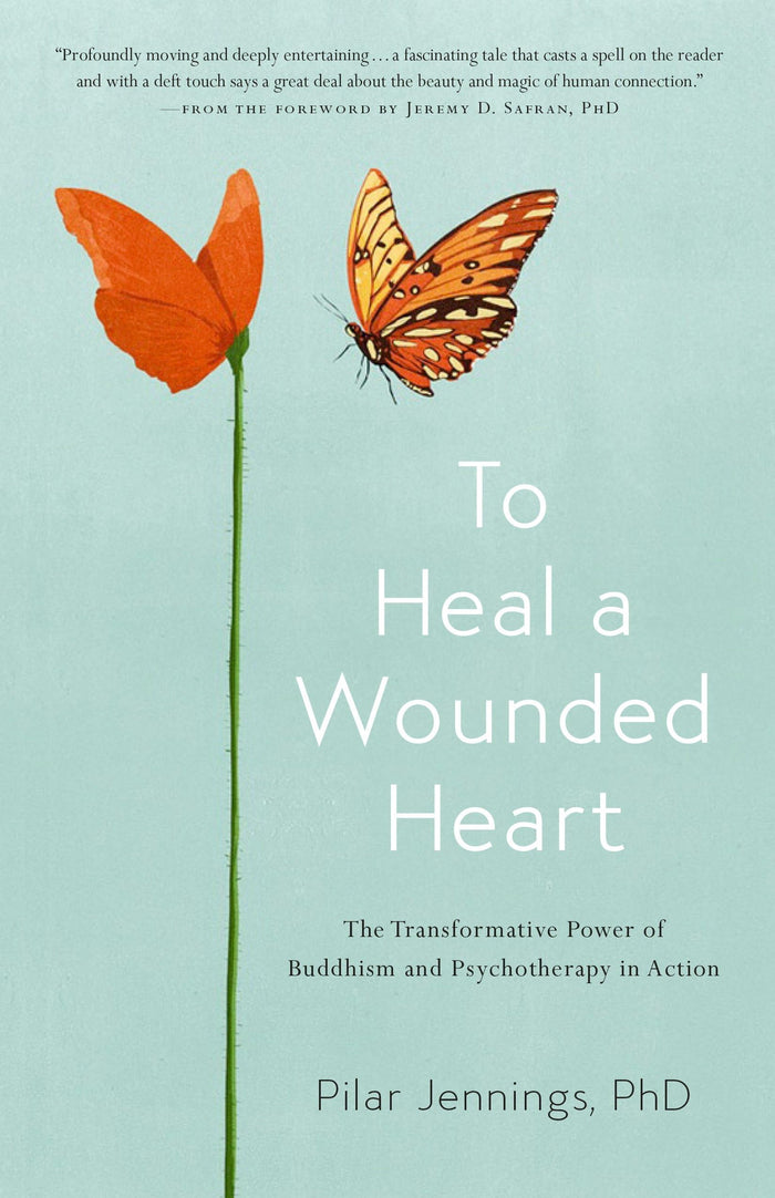To Heal a Wounded Heart: The Transformative Power of Buddhism and Psychotherapy in Action by Pilar Jennings - Paperback cover