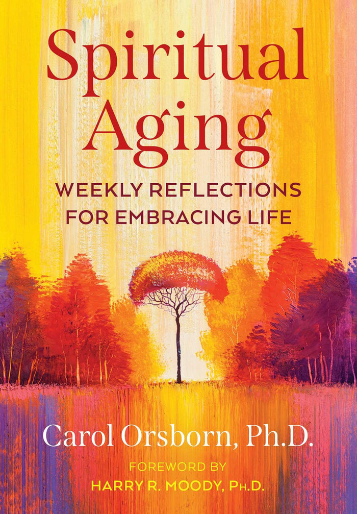 Spiritual Aging: Weekly Reflections for Embracing Life by Carol Orsborn Ph.D. - Paperback cover