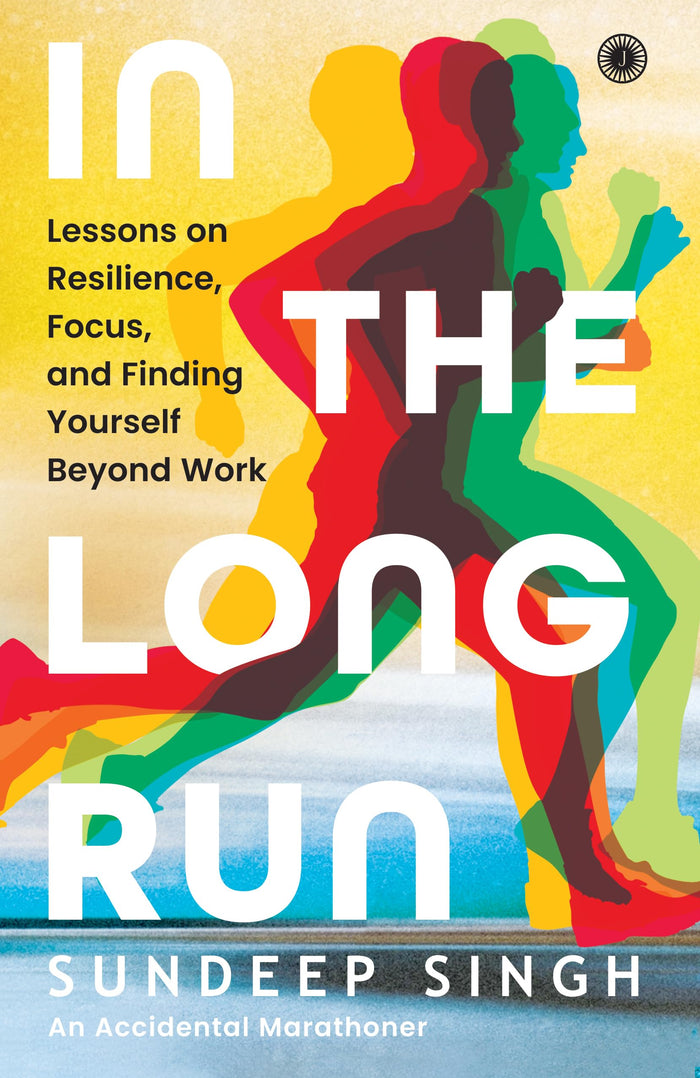 In the Long Run: Lessons on Resilience, Focus, and Finding Yourself Beyond Work by Sundeep Singh - Paperback cover
